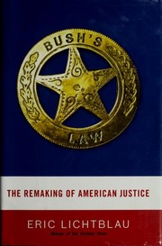 Cover of: Bush's law: the remaking of American justice