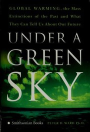 Cover of: Under a green sky: global warming, the mass extinctions of the past, and what they can tell us about our future