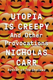 Cover of: Utopia is Creepy and Other Provocations