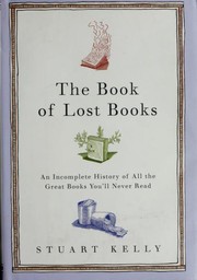 Cover of: The book of lost books: an incomplete history of all the great books you will never read