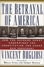 Cover of: The betrayal of America: how the Supreme Court undermined the constitution and chose our president