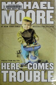 Here Comes Trouble by Michael Moore, Michael Moore