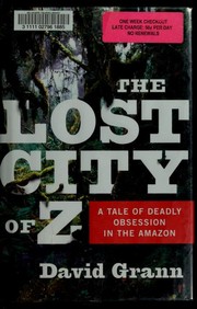 Cover of: The Lost City of Z: a tale of deadly obsession in the Amazon