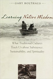 Cover of: Learning native wisdom: what traditional cultures teach us about subsistence, sustainability, and spirituality