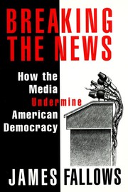 Cover of: Breaking the news by James M. Fallows