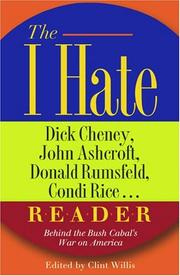 The I hate Dick Cheney, John Ashcroft, Donald Rumsfeld, Condi Rice -- reader by Clint Willis
