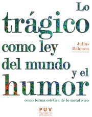 Cover of: Lo trágico como ley del mundo y el humor como forma estética de lo metafísico: monografías situadas en los márgenes de la dialéctica real