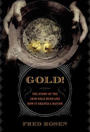 Cover of: Gold! The Story of the 1848 Gold Rush and How It Shaped a Nation by Fred Rosen