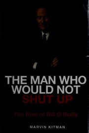 Cover of: The man who would not shut up: the rise of Bill O'Reilly