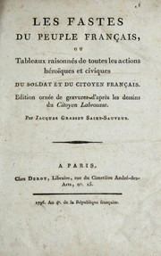 Cover of: Les fastes du peuple français, ou, Tableaux raisonnés de toutes les actions héroïques et civiques du soldat et du citoyen français