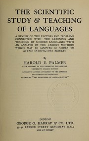 Cover of: The scientific study & teaching of languages: a review of the factors and problems connected with the learning and teaching of modern languages, with an analysis of the various methods which may be adopted in order to attain satisfactory results