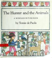 Cover of: The hunter and the animals: a wordless picture book