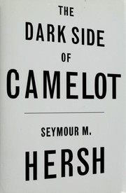 The dark side of Camelot by Hersh, Seymour M.