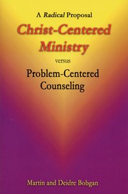 Cover of: Christ-Centered Ministry Versus Problem-Centered Counseling: a radical proposal