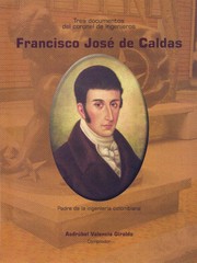 Cover of: Tres documentos del coronel de ingenieros Francisco José de Caldas : padre de la ingeniería colombiana y fundador de nuestra facultad