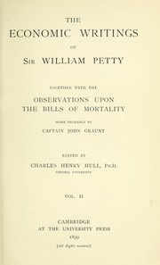 Cover of: The economic writings of Sir William Petty: together with the Observations upon the bills of mortality, more probably by Captain John Graunt