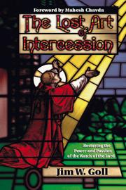 Cover of: The lost art of intercession: restoring the power and passion of the watch of the Lord