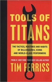 Cover of: Tools of Titans: The Tactics, Routines, and Habits of Billionaires, Icons, and World-Class Performers