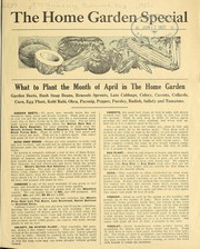 Cover of: The home garden special: what to plant the month of April in the home garden