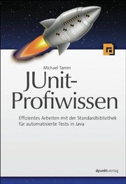 Cover of: JUnit-Profiwissen: Effizientes Arbeiten mit der Standardbibliothek für automatisierte Tests in Java
