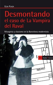 Cover of: Desmontando el caso de la Vampira del Raval: misoginia y clasismo en la Barcelona modernista