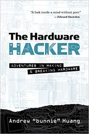 The Hardware Hacker by Andrew "Bunnie" Huang