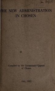 Cover of: The new administration in Chosen.: Comp. by the government-general of Chosen. July, 1921.