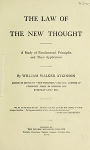 Cover of: The law of the new thought: a study of fundamental principles and their application