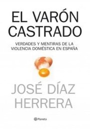 Cover of: El varón castrado: Verdades y mentiras de la violencia doméstica en España