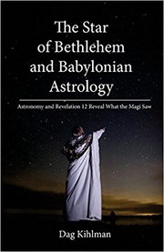 The Star of Bethlehem - Astronomy and Revelation 12 Reveal What the Magi Saw by Dag Kihlman