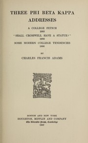Cover of: Three Phi beta kappa addresses: A college fetich, 1883; "Shall Cromwell have a statue!" 1902; Some modern college tendencies, 1906.