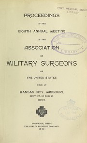 Cover of: Proceedings of the eighth annual meeting of the Association of Military Surgeons of the United States: held at Kansas City, Missouri Sept. 27, 28 and 29 1899