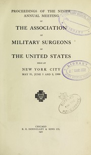 Cover of: Proceedings of the ninth annual meeting of the Association of Military Surgeons of the United States: held at New York City, May 31, June 1 and 2, 1900