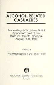 Cover of: Alcohol-related casualties: proceedings of an international symposium held at the Guild Inn, Toronto, Canada, August 12-16, 1985