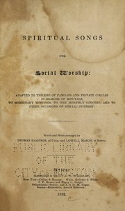 Cover of: Spiritual songs for social worship: Adapted to the use of families and private circles in seasons of revivals, to missionary meetings, to the monthly concert, and to other occasions of special interest
