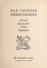 Cover of: Old Chinese embroideries: a brief explanation of their symbolism