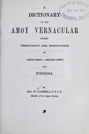 Cover of: A dictionary of the Amoy vernacular spoken throughout the prefectures of Chin-Chiu, Chiang-Chiu and Formosa by Campbell, William