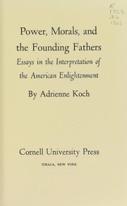 Cover of: Power, morals, and the Founding Fathers: essays in the interpretation of the American enlightenment.