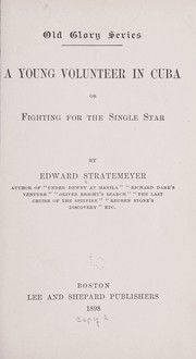 Cover of: A young volunteer in Cuba: or, Fighting for the single star.