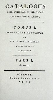 Cover of: Catalogus bibliothecae Hungaricae Francisci Com. Széchényi: tomus I ...