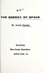 Cover of: The energy of space: gravitation, mass-energy equivalance, unified field, etc