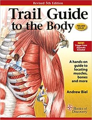 Cover of: Trail guide to the body : a hands-on guide to locating muscles, bones and more by 