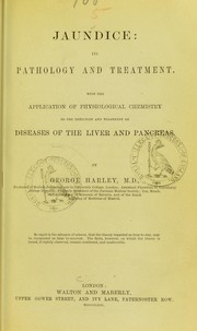 Cover of: Jaundice, its pathology and treatment: with the application of physiological chemistry to the detection and treatment of diseases of the liver and pancreas