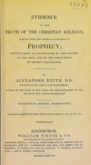 Cover of: Evidence of the truth of the Christian religion, derived from the literal fulfilment of prophecy; particularly as illustrated by the history of the Jews, and by the discoveries of recent travellers