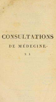 Cover of: Consultationes de m©♭decine de M. Barthez; et de MM. Bouvart, Fouquet, Lorry et Lamure