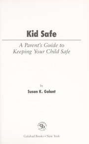 Cover of: Kid Safe:  A Parent's Guide to Keeping Your Child Safe