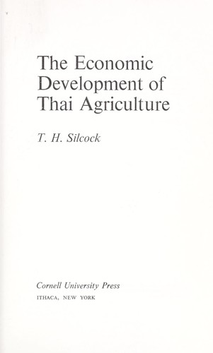 The economic development of Thai agriculture by Thomas H. Silcock