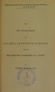 On the development of Filaria sanguinis hominis, and on the mosquito considered as a nurse by Patrick Manson