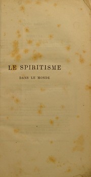 Cover of: Le spiritisme dans le monde: l'initiation et les sciences occultes dans l'Inde et chez tous les peuples de l'antiquit©♭