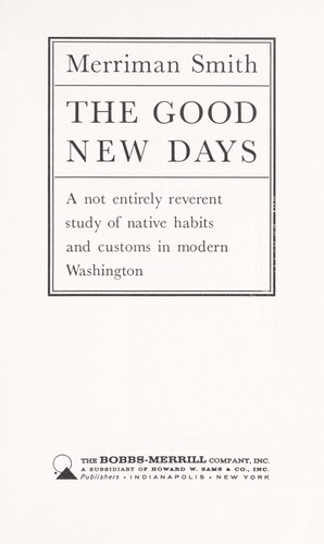 The good new days; a not entirely reverent study of native habits and customs in modern Washington by